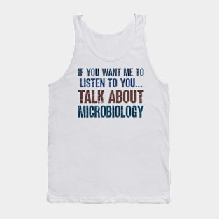 If You Want Me to Listen to You Talk About Microbiology Funny Microbiologist Gift Tank Top